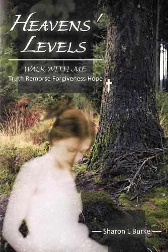 Heavens' Levels: WALK WITH ME Truth Remorse Forgiveness Hope (Paperback)