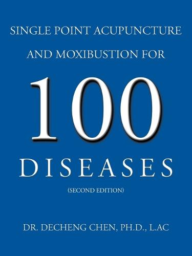 Single Point Acupuncture and Moxibustion For 100 Diseases (Paperback)