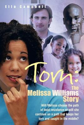 Torn: The Melissa Williams Story: Will Melissa Choose the Path of Least Resistance or Will She Continue on a Path That Keeps Her Torn and Caught in the Middle? (Paperback)