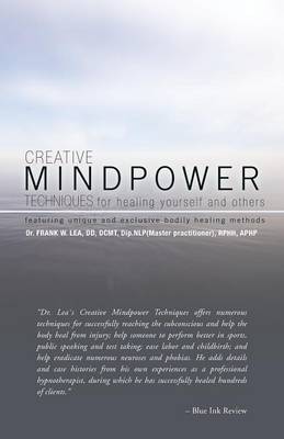 CREATIVE MINDPOWER TECHNIQUES for Healing Yourself and Others: Featuring Unique and Exclusive Bodily Healing Methods (Paperback)