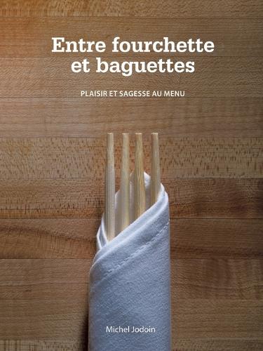 Entre Fourchette Et Baguettes: Plaisir Et Sagesse Au Menu (Paperback)