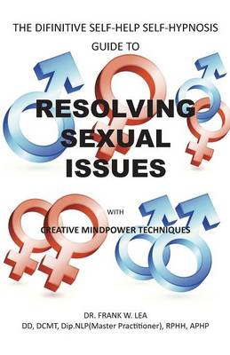 RESOLVING SEXUAL ISSUES with Creative Mindpower Techniques: A Self Hypnosis Self Help Guide (Paperback)
