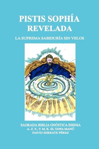 PISTIS SOPHAiA REVELADA: LA SUPREMA SABIDURAiA SIN VELOS (Paperback)