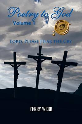 Poetry to God, Volume 1: Lord, Please Hear the Cry (Paperback)