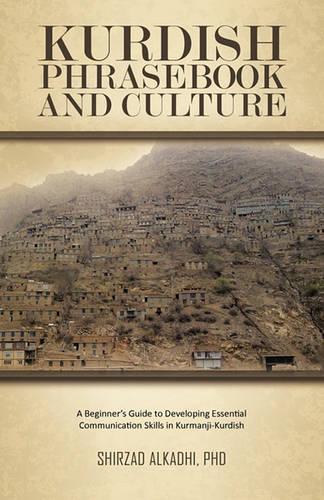 Kurdish Phrasebook and Culture: A Beginner's Guide to Developing Essential Communication Skills in Kurmanji-Kurdish (Paperback)