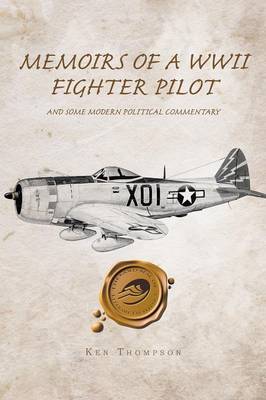 Memoirs of a WWII Fighter Pilot and Some Modern Political Commentary (Paperback)