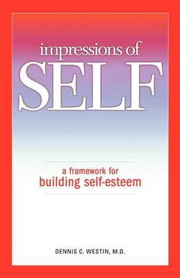 Impressions of SELF: A Framework for Building Self-Esteem (Paperback)