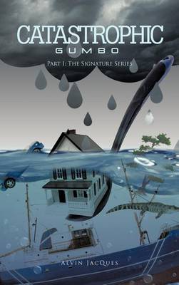 Catastrophic Gumbo: Part I: the Signature Series (Hardback)