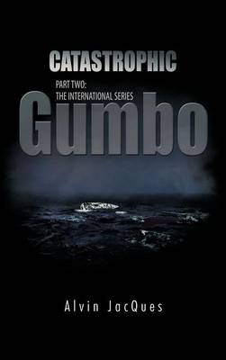 Catastrophic Gumbo: Part Two: the International Series (Hardback)