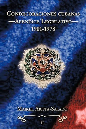 Condecoraciones Cubanas: Apendice Legislativo (1901-1978) (Paperback)