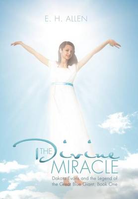 The Divine Miracle: Dakota Evans and the Legend of the Great Blue Giant: Book One (Hardback)