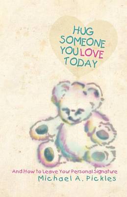 Hug Someone You Love Today: And How to Leave Your Personal Signature (Paperback)