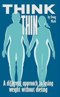 Think Thin: A New Approach to Weight Loss Without Dieting (Paperback)