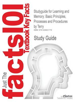 Studyguide for Learning and Memory: Basic Principles, Processes and Procedures by Terry, ISBN 9780205354627 - Cram101 Textbook Outlines (Paperback)