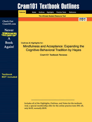 Studyguide for Mindfulness and Acceptance: Expanding the Cognitive-Behavioral Tradition by Hayes, ISBN 9781593850661 - Cram101 Textbook Outlines (Paperback)
