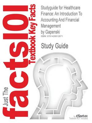 Studyguide for Healthcare Finance: An Introduction to Accounting and Financial Management by Gapenski, ISBN 9781567932324 - Cram101 Textbook Outlines (Paperback)