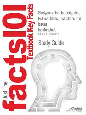 Studyguide for Understanding Politics: Ideas, Institutions and Issues by Magstadt, ISBN 9780534603816 (Paperback)