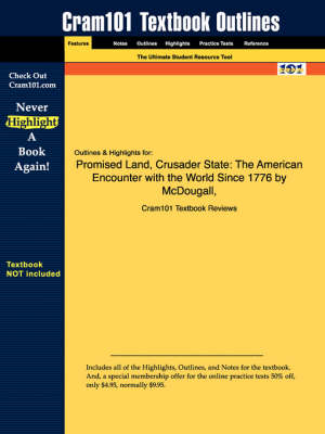 Studyguide for Promised Land, Crusader State: The American Encounter with the World Since 1776 by McDougall, ISBN 9780395901328 - Cram101 Textbook Outlines (Paperback)