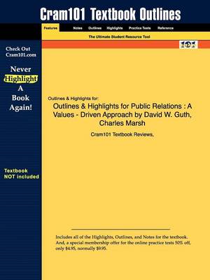 Outlines & Highlights for Public Relations: A Values - Driven Approach by David W. Guth, Charles Marsh (Paperback)