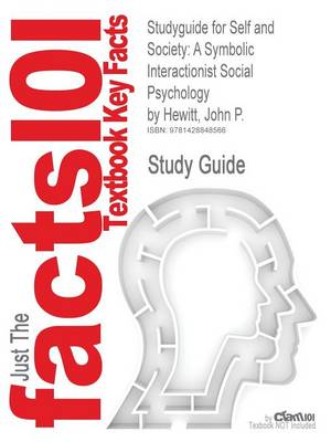 Studyguide for Self and Society: A Symbolic Interactionist Social Psychology by Hewitt, John P., ISBN 9780205634378 (Paperback)