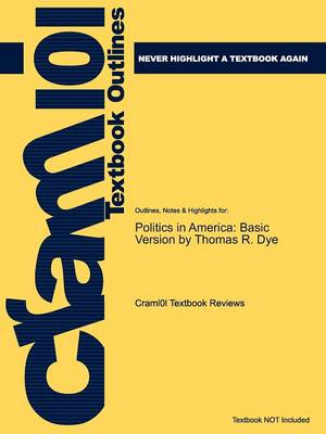 Studyguide for Politics in America: Alternate Edition by Dye, Thomas R., ISBN 9780136027218 (Paperback)