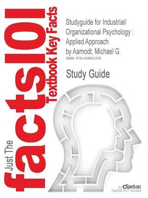 Studyguide for Industrial/Organizational Psychology: Applied Approach by Aamodt, Michael G., ISBN 9780495093060 (Paperback)