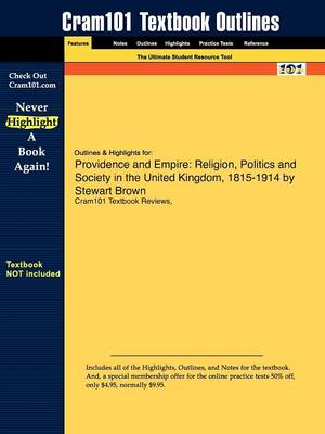 Studyguide for Providence and Empire: Religion, Politics and Society in the United Kingdom, 1815-1914 by Brown, Stewart, ISBN 9780582299603 (Paperback)