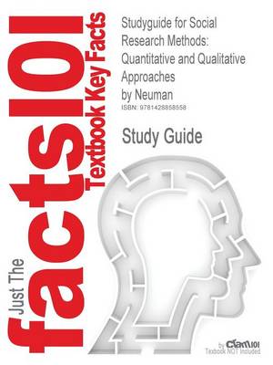 Studyguide for Social Research Methods: Quantitative and Qualitative Approaches by Neuman, ISBN 9780205457939 (Paperback)