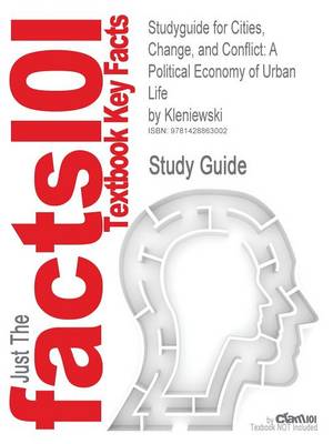 Studyguide for Cities, Change, and Conflict: A Political Economy of Urban Life by Kleniewski, ISBN 9780495003700 (Paperback)