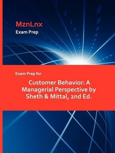 Exam Prep for Customer Behavior: A Managerial Perspective by Sheth & Mittal, 2nd Ed. (Paperback)