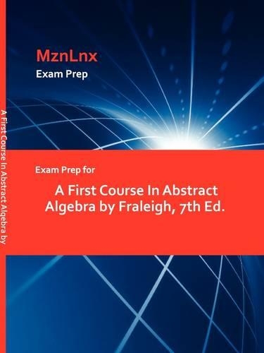 Exam Prep for a First Course in Abstract Algebra by Fraleigh, 7th Ed. (Paperback)