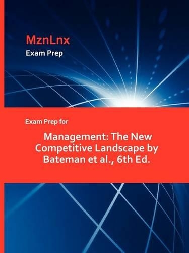 Exam Prep for Management: The New Competitive Landscape by Bateman et al., 6th Ed. (Paperback)