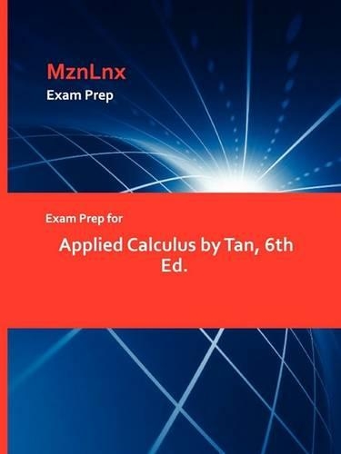 Exam Prep for Applied Calculus by Tan, 6th Ed. (Paperback)