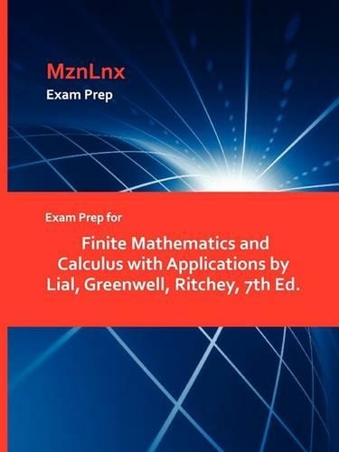 Exam Prep for Finite Mathematics and Calculus with Applications by Lial, Greenwell, Ritchey, 7th Ed. (Paperback)