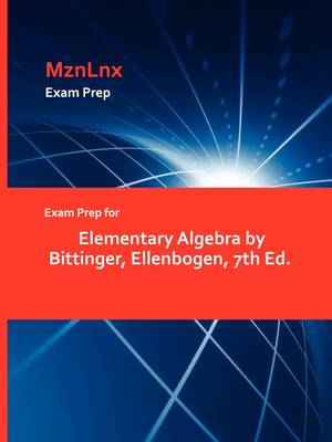 Exam Prep for Elementary Algebra by Bittinger, Ellenbogen, 7th Ed. (Paperback)