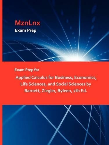 Exam Prep for Applied Calculus for Business, Economics, Life Sciences, and Social Sciences by Barnett, Ziegler, Byleen, 7th Ed. (Paperback)