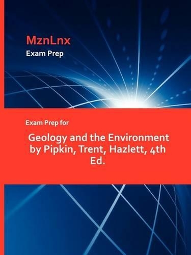 Exam Prep for Geology and the Environment by Pipkin, Trent, Hazlett, 4th Ed. (Paperback)
