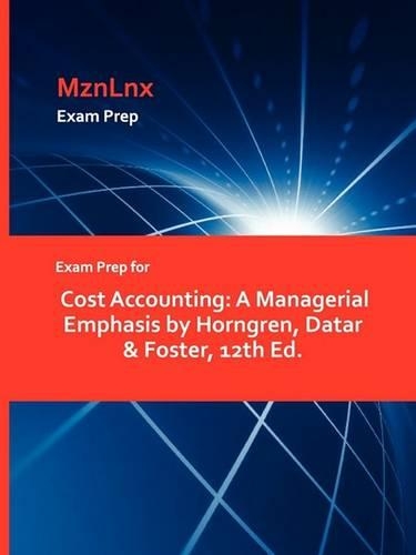 Exam Prep for Cost Accounting: A Managerial Emphasis by Horngren, Datar & Foster, 12th Ed. (Paperback)
