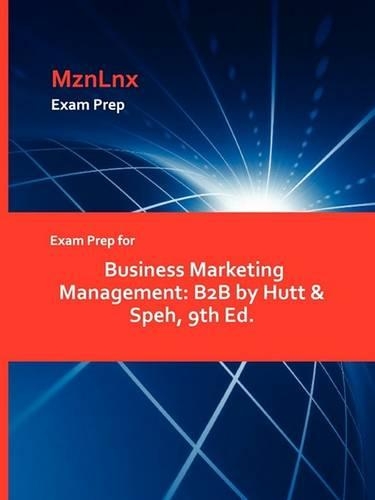 Exam Prep for Business Marketing Management: B2B by Hutt & Speh, 9th Ed. (Paperback)