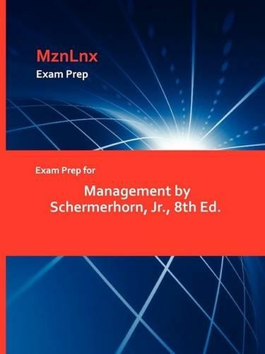 Exam Prep for Management by Schermerhorn, JR., 8th Ed. (Paperback)