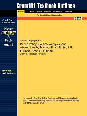 Outlines & Highlights for Public Policy: Politics, Analysis, and Alternatives by Michael E. Kraft, Scott R. Furlong (Paperback)