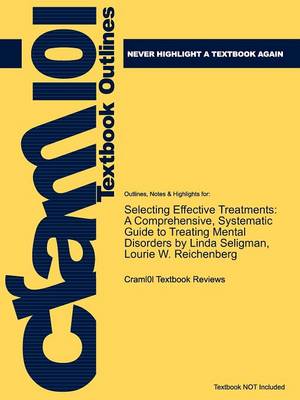 Studyguide for Selecting Effective Treatments: A Comprehensive, Systematic Guide to Treating Mental Disorders by Seligman, Linda, ISBN 9780787988685 (Paperback)