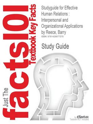 Studyguide for Effective Human Relations: Interpersonal and Organizational Applications by Reece, Barry, ISBN 9780538747509 (Paperback)