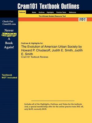 Outlines & Highlights for the Evolution of American Urban Society by Howard P. Chudacoff, Judith E. Smith (Paperback)