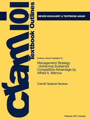 Studyguide for Management Strategy: Achieving Sustained Competitive Advantage by Marcus, Alfred A., ISBN 9780078137129 (Paperback)