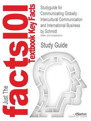 Studyguide for Communicating Globally: Intercultural Communication and International Business by Schmidt, ISBN 9781412913171 (Paperback)