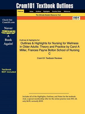 Outlines & Highlights for Nursing for Wellness in Older Adults: Theory and Practice by Carol a Miller, Frances Payne Bolton School of Nursing C (Paperback)