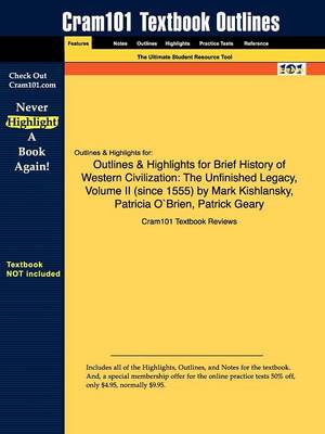 Outlines & Highlights for Brief History of Western Civilization: The Unfinished Legacy, Volume II by Mark Kishlansky, Patricia OBrien, Patrick Geary (Paperback)