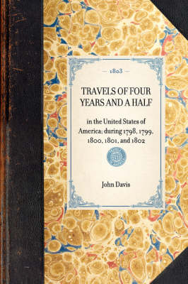 Travels of Four Years and a Half: In the United States of America; During 1798, 1799, 1800, 1801, and 1802 - Travel in America (Hardback)