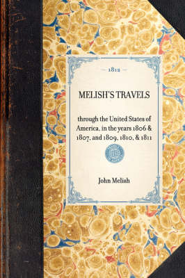 Melish's Travels: Through the United States of America, in the Years 1806 & 1807, and 1809, 1810, & 1811 - Travel in America (Paperback)